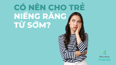 Có Nên Niềng Răng Cho Trẻ Từ Sớm?