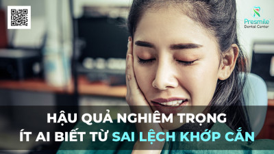 Hậu Quả Nghiêm Trọng Ít Ai Biết Từ Sai Lệch Khớp Cắn