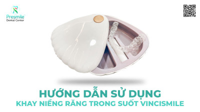 Hướng Dẫn Sử Dụng Khay Niềng Răng Trong Suốt Vincismile