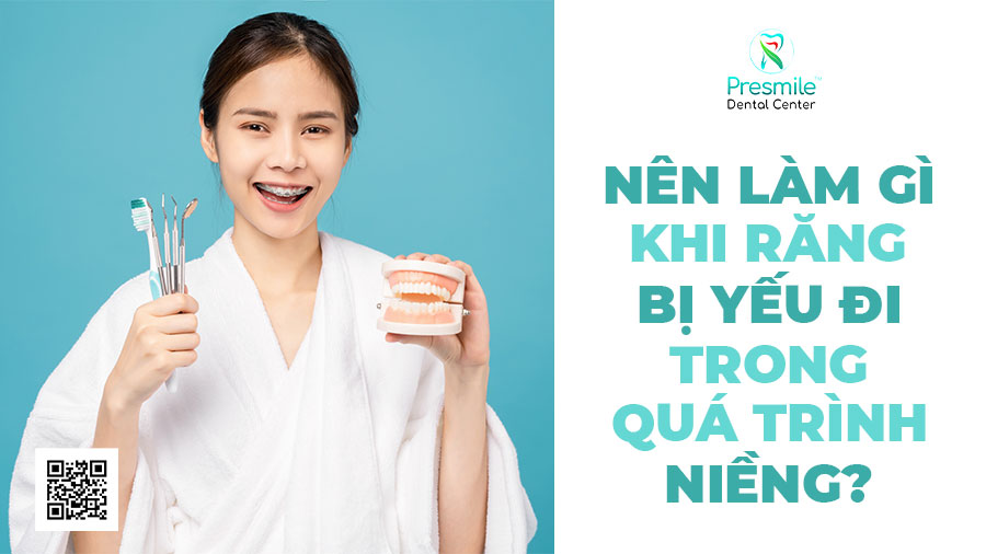 Nên làm gì khi răng bị yếu đi trong quá trình niềng răng